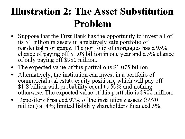 Illustration 2: The Asset Substitution Problem • Suppose that the First Bank has the