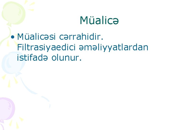 Müalicə • Müalicəsi cərrahidir. Filtrasiyaedici əməliyyatlardan istifadə olunur. 