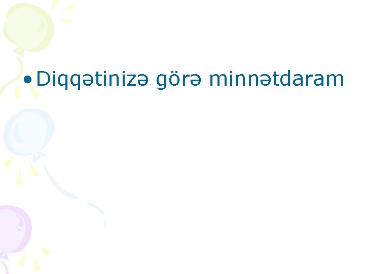  • Diqqətinizə görə minnətdaram 