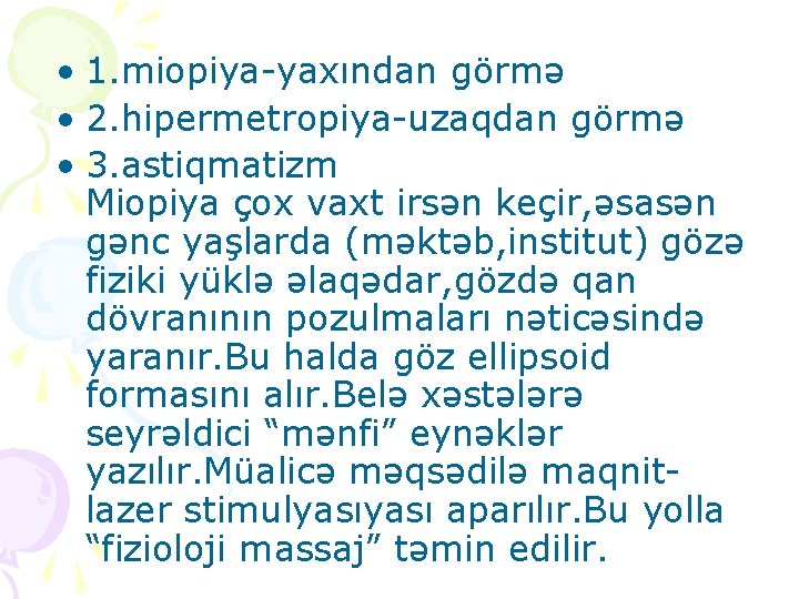  • 1. miopiya-yaxından görmə • 2. hipermetropiya-uzaqdan görmə • 3. astiqmatizm Miopiya çox