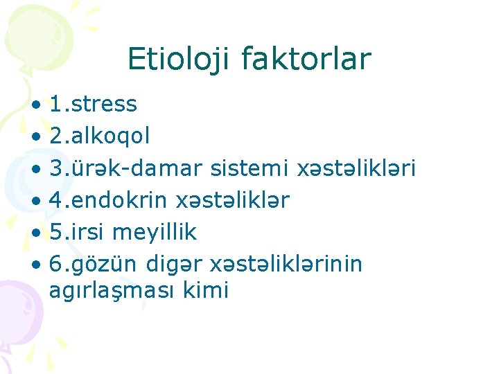 Etioloji faktorlar • 1. stress • 2. alkoqol • 3. ürək-damar sistemi xəstəlikləri •