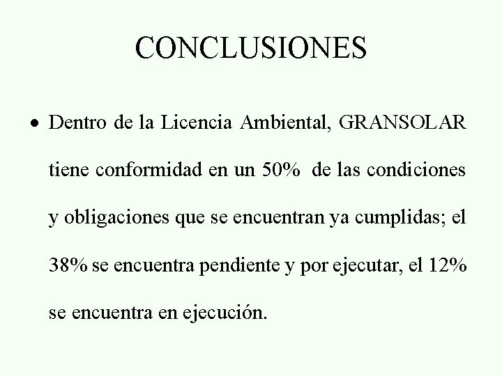 CONCLUSIONES Dentro de la Licencia Ambiental, GRANSOLAR tiene conformidad en un 50% de las