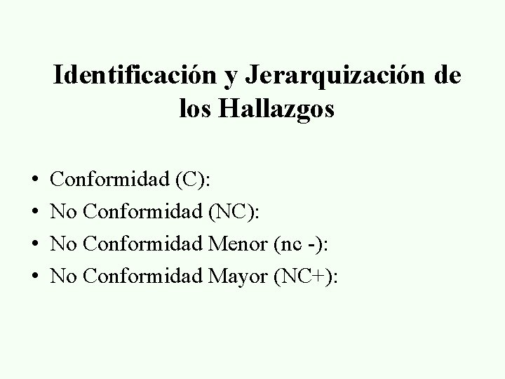 Identificación y Jerarquización de los Hallazgos • • Conformidad (C): No Conformidad (NC): No