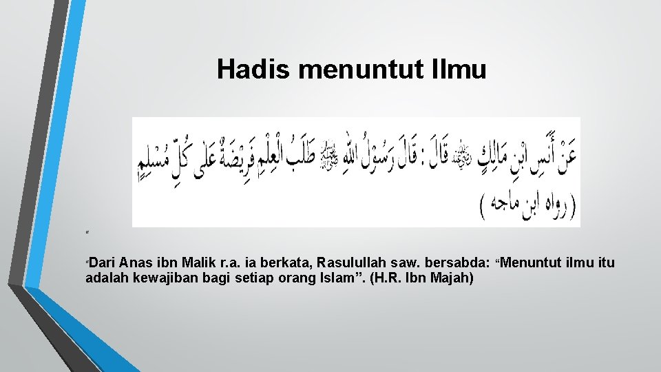 Hadis menuntut Ilmu “ “Dari Anas ibn Malik r. a. ia berkata, Rasulullah saw.