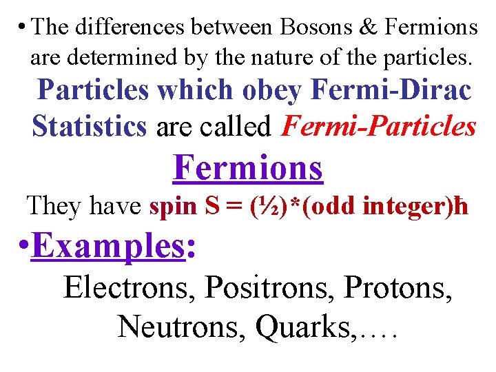  • The differences between Bosons & Fermions are determined by the nature of