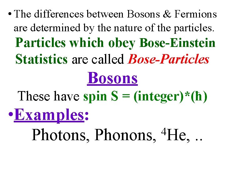  • The differences between Bosons & Fermions are determined by the nature of