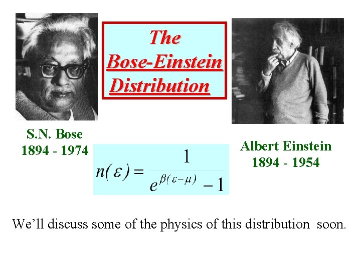 The Bose-Einstein Distribution S. N. Bose 1894 - 1974 Albert Einstein 1894 - 1954