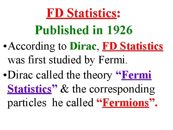 FD Statistics: Published in 1926 • According to Dirac, FD Statistics was first studied