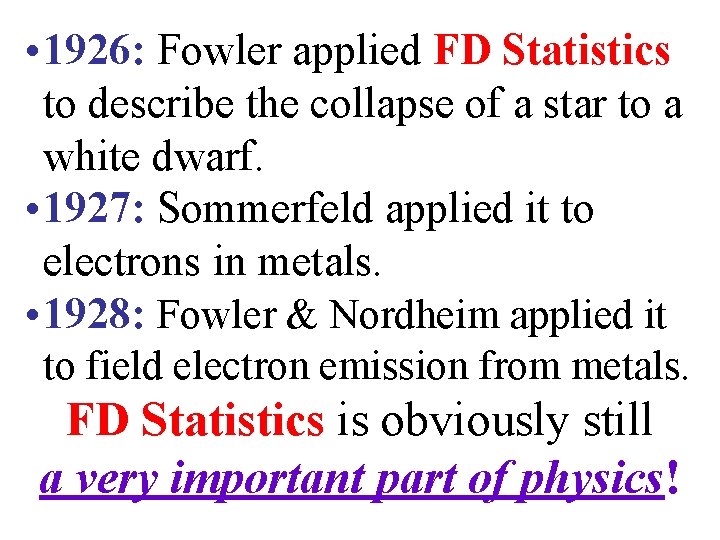  • 1926: Fowler applied FD Statistics to describe the collapse of a star