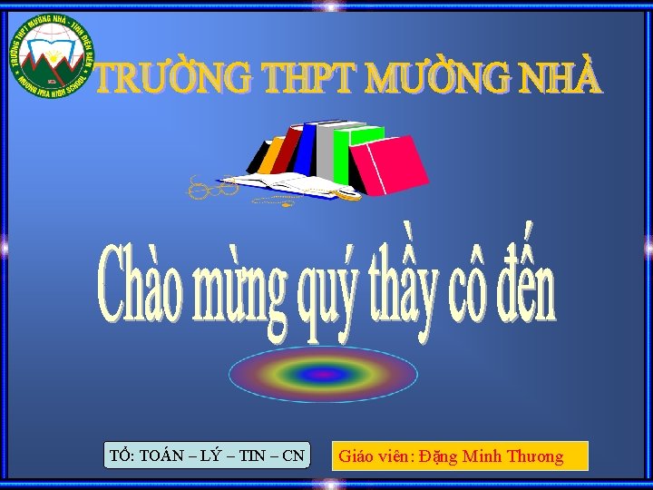 TỔ: TOÁN – LÝ – TIN – CN Giáo viên: Đặng Minh Thương 