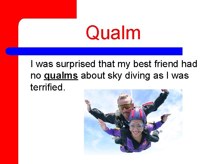 Qualm I was surprised that my best friend had no qualms about sky diving