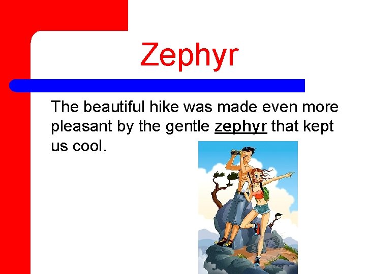 Zephyr The beautiful hike was made even more pleasant by the gentle zephyr that