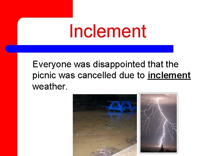 Inclement Everyone was disappointed that the picnic was cancelled due to inclement weather. 