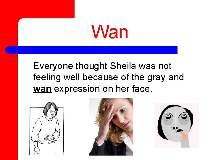 Wan Everyone thought Sheila was not feeling well because of the gray and wan