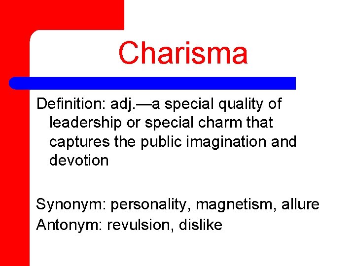 Charisma Definition: adj. —a special quality of leadership or special charm that captures the