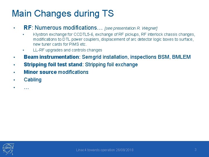 Main Changes during TS • RF: Numerous modifications… [see presentation R. Wegner] • •
