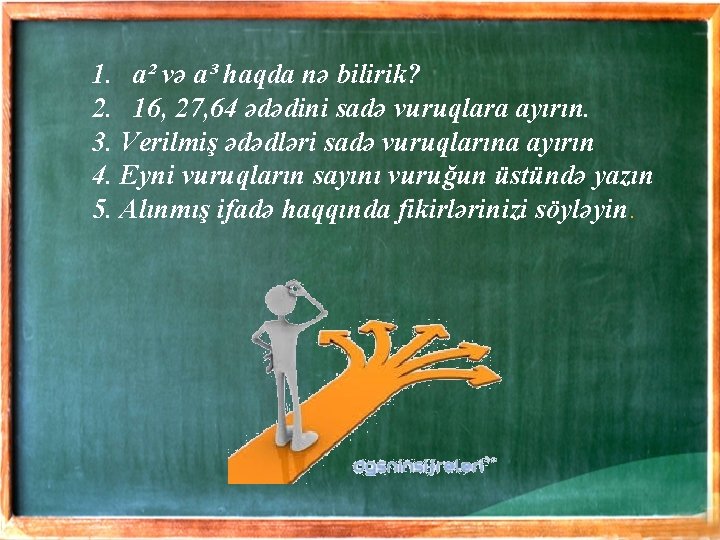 1. a² və a³ haqda nə bilirik? 2. 16, 27, 64 ədədini sadə vuruqlara