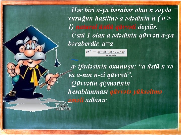 Hər biri a-ya bərabər olan n sayda vuruğun hasilinə a ədədinin n ( n