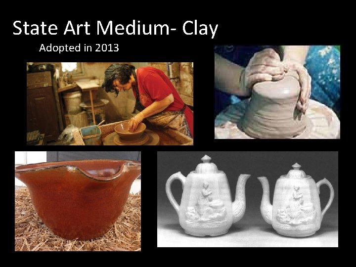 State Art Medium- Clay Adopted in 2013 