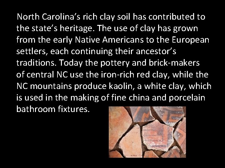 North Carolina’s rich clay soil has contributed to the state’s heritage. The use of