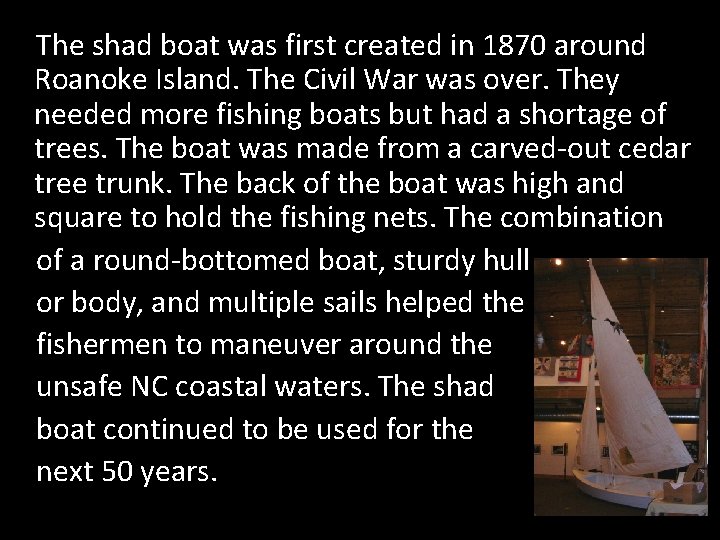 The shad boat was first created in 1870 around Roanoke Island. The Civil War