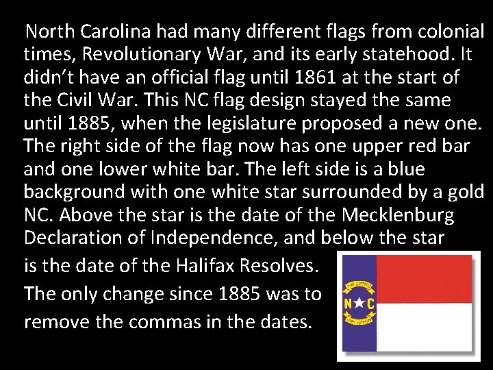 North Carolina had many different flags from colonial times, Revolutionary War, and its early