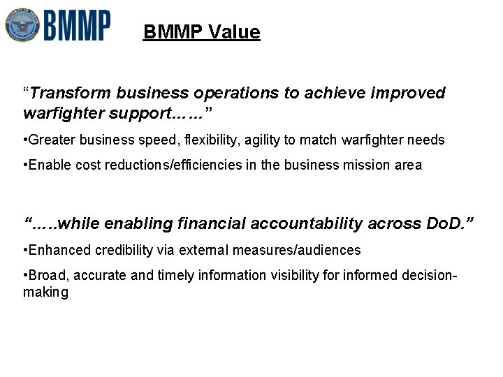 BMMP Value “Transform business operations to achieve improved warfighter support……” • Greater business speed,