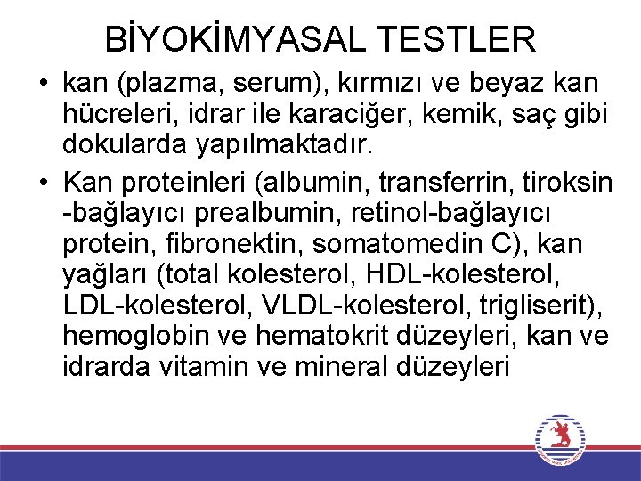 BİYOKİMYASAL TESTLER • kan (plazma, serum), kırmızı ve beyaz kan hücreleri, idrar ile karaciğer,