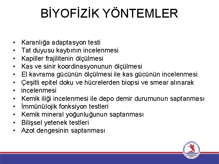 BİYOFİZİK YÖNTEMLER • • • Karanlığa adaptasyon testi Tat duyusu kaybının incelenmesi Kapiller frajilitenin