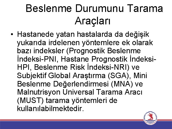 Beslenme Durumunu Tarama Araçları • Hastanede yatan hastalarda da değişik yukarıda irdelenen yöntemlere ek