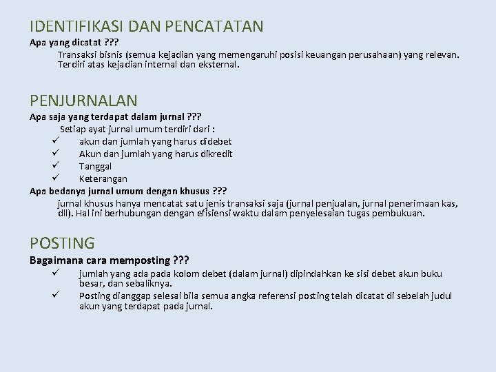 IDENTIFIKASI DAN PENCATATAN Apa yang dicatat ? ? ? Transaksi bisnis (semua kejadian yang