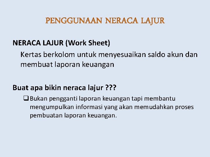 NERACA LAJUR (Work Sheet) Kertas berkolom untuk menyesuaikan saldo akun dan membuat laporan keuangan