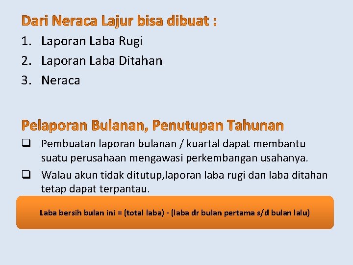 1. Laporan Laba Rugi 2. Laporan Laba Ditahan 3. Neraca q Pembuatan laporan bulanan