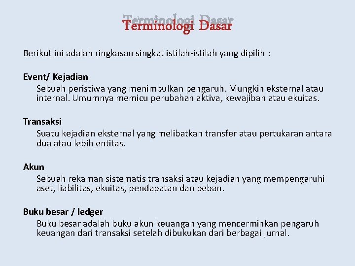 Terminologi Dasar Berikut ini adalah ringkasan singkat istilah-istilah yang dipilih : Event/ Kejadian Sebuah