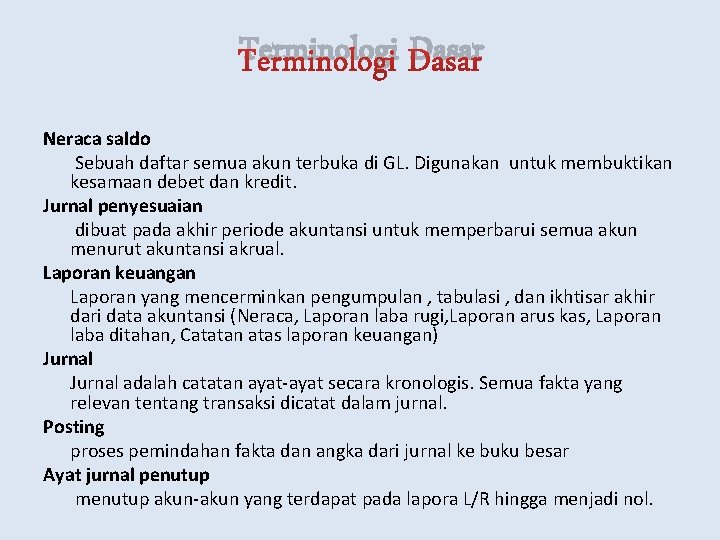 Terminologi Dasar Neraca saldo Sebuah daftar semua akun terbuka di GL. Digunakan untuk membuktikan