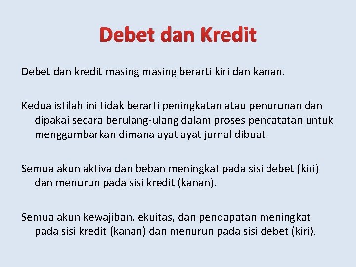 Debet dan Kredit Debet dan kredit masing berarti kiri dan kanan. Kedua istilah ini