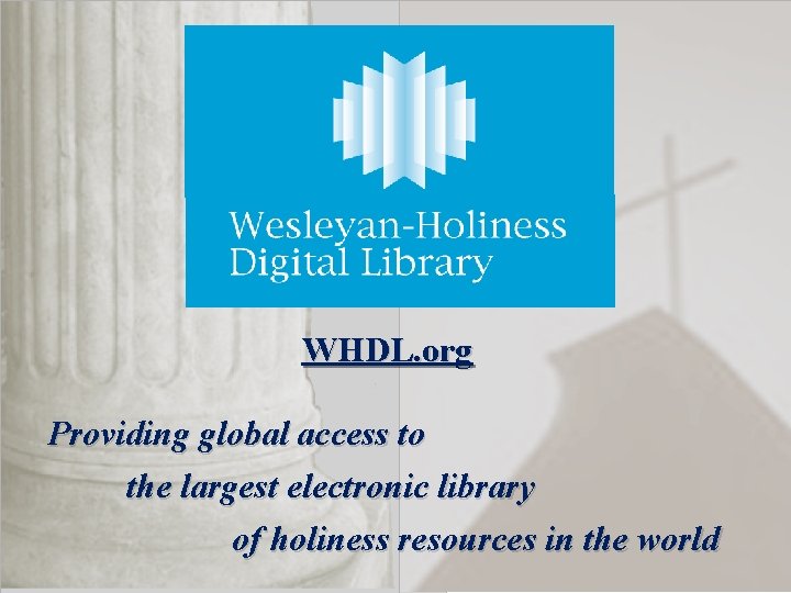 WHDL. org Providing global access to the largest electronic library of holiness resources in
