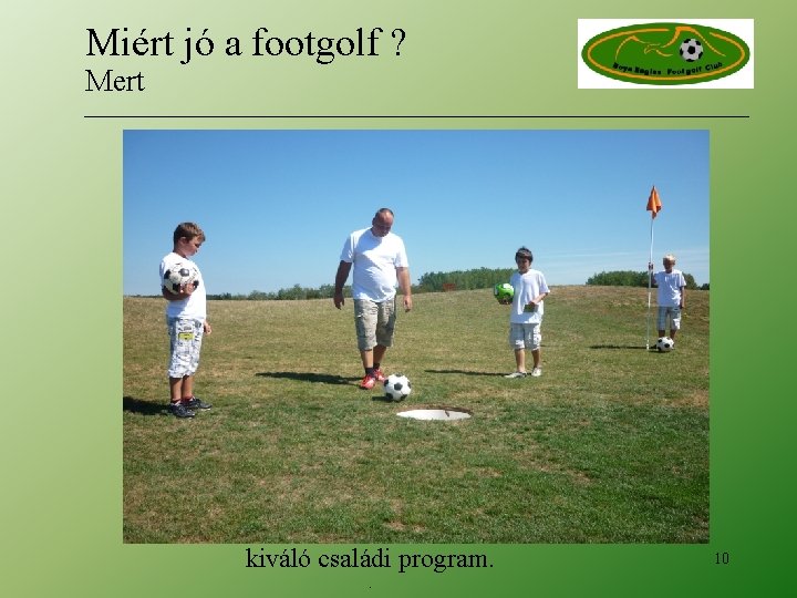 Miért jó a footgolf ? Mert kiváló családi program. . 10 Miért jó a footgolf ? Mert kiváló családi program. . 10