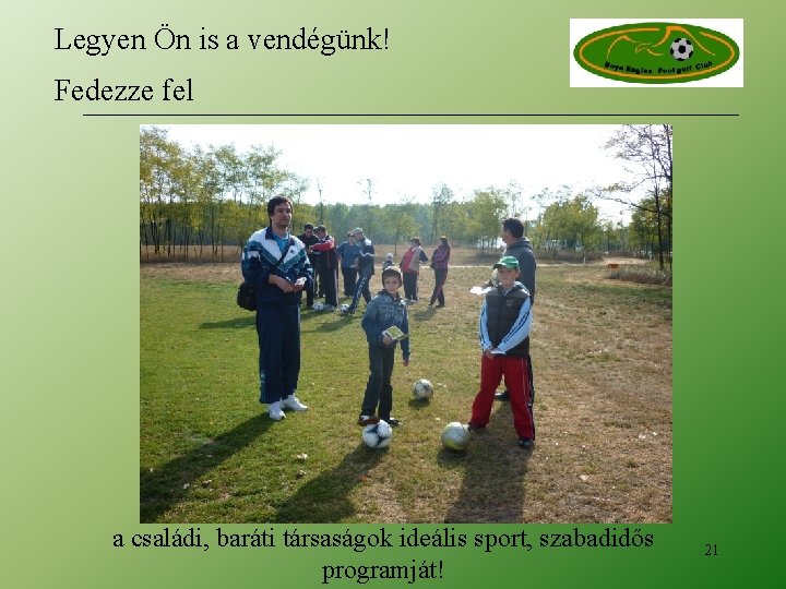 Legyen Ön is a vendégünk! Fedezze fel a családi, baráti társaságok ideális sport, szabadidős Legyen Ön is a vendégünk! Fedezze fel a családi, baráti társaságok ideális sport, szabadidős