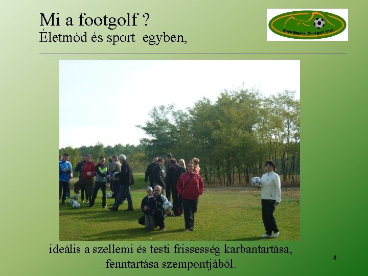 Mi a footgolf ? Életmód és sport egyben, ideális a szellemi és testi frissesség Mi a footgolf ? Életmód és sport egyben, ideális a szellemi és testi frissesség