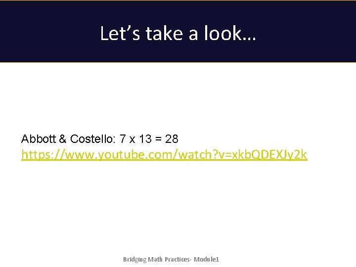 Let’s take a look… Abbott & Costello: 7 x 13 = 28 https: //www.