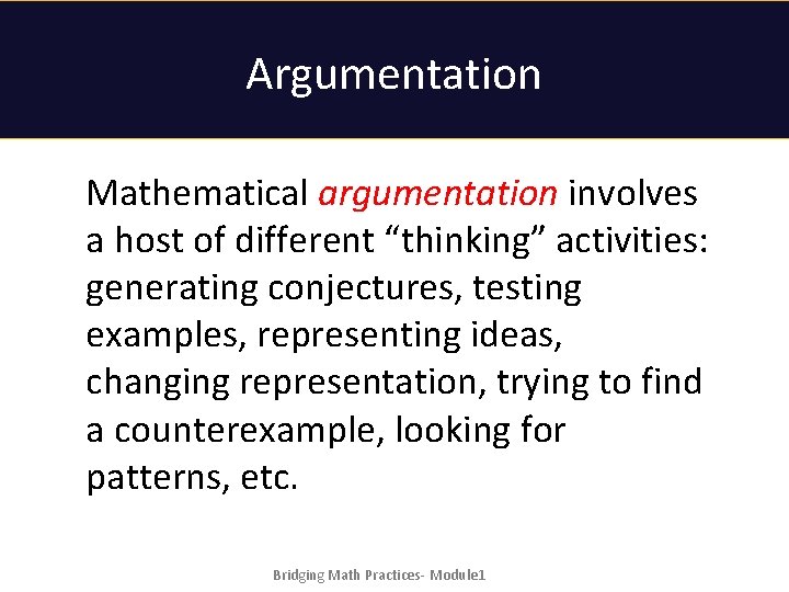 Argumentation Mathematical argumentation involves a host of different “thinking” activities: generating conjectures, testing examples,
