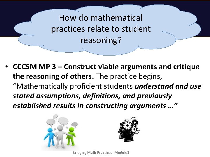 How do mathematical practices relate to student reasoning? • CCCSM MP 3 – Construct