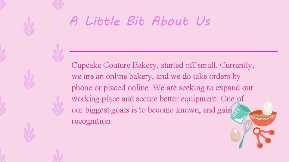 A Little Bit About Us Cupcake Couture Bakery, started off small. Currently, we are