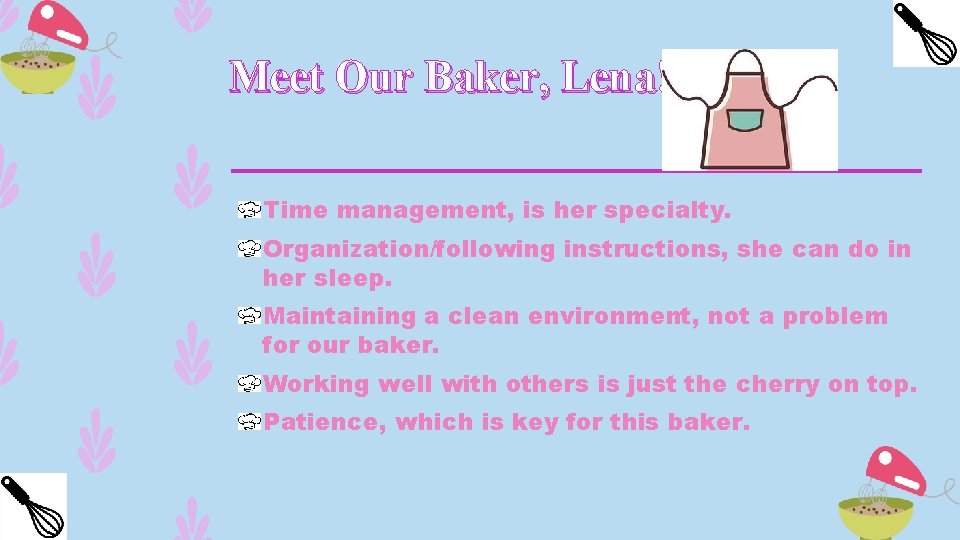 Meet Our Baker, Lena! Time management, is her specialty. Organization/following instructions, she can do