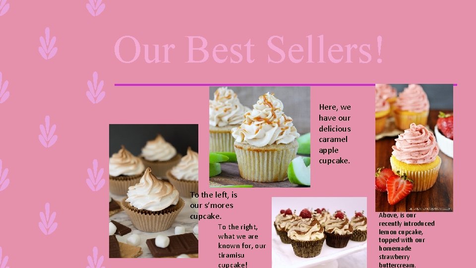Our Best Sellers! Here, we have our delicious caramel apple cupcake. To the left,