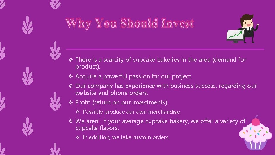 Why You Should Invest v There is a scarcity of cupcake bakeries in the
