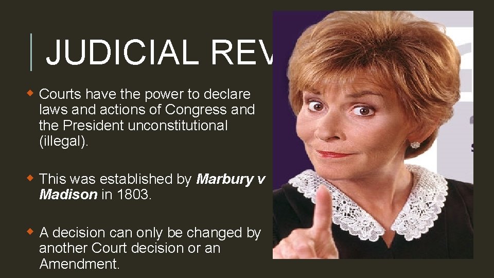 JUDICIAL REVIEW w Courts have the power to declare laws and actions of Congress