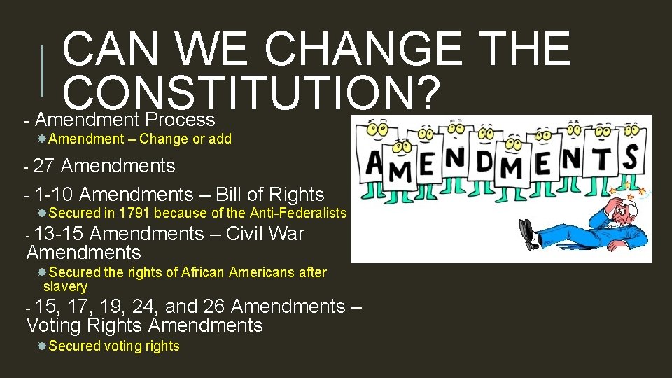- CAN WE CHANGE THE CONSTITUTION? Amendment Process Amendment – Change or add -