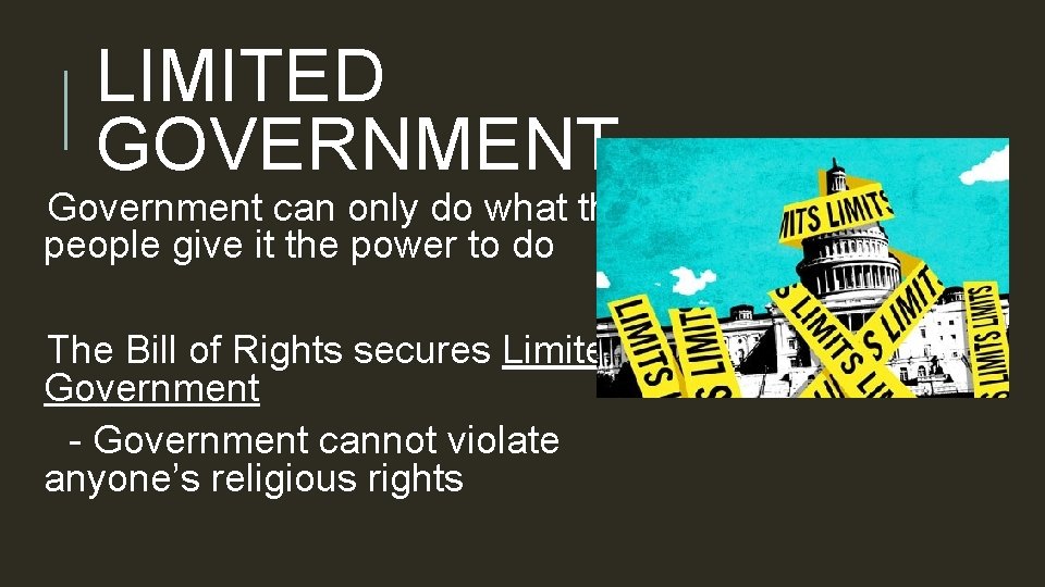 LIMITED GOVERNMENT Government can only do what the people give it the power to